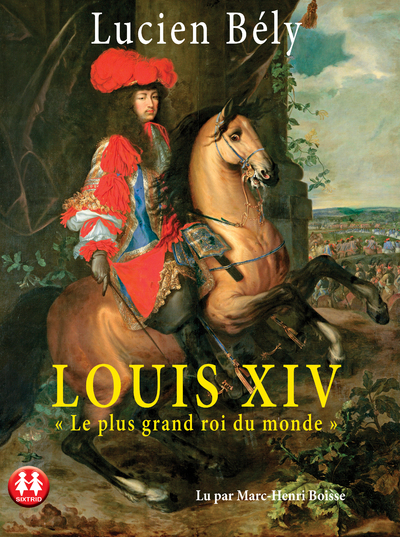 Louis Xiv "le Plus Grand Roi du Monde"