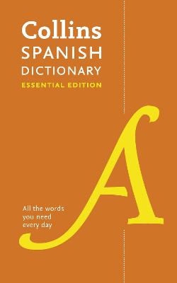 Spanish Essential Dictionary (all The Words You Need, Every Day)
