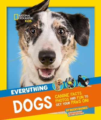 Everything: Dogs (canine Facts, Photos And Fun To Get Your Paws On!)