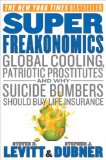 Superfreakonomics: Global Cooling, Patriotic Prostitutes, And Why Suicide Bombers Should Buy Life In