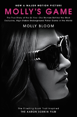 Molly's Game [movie Tie-in] (the True Story Of The 26-year-old Woman Behind The Most Exclusive, High-stakes Underground Poker Game In The World)