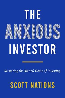 The Anxious Investor (mastering The Mental Game Of Investing)