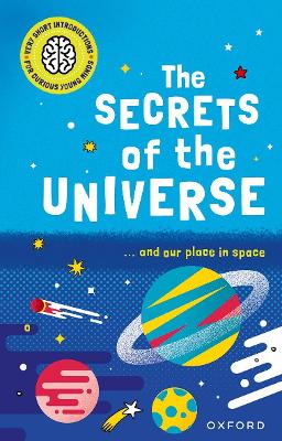 Very Short Introductions For Curious Young Minds: The Secrets Of The Universe
