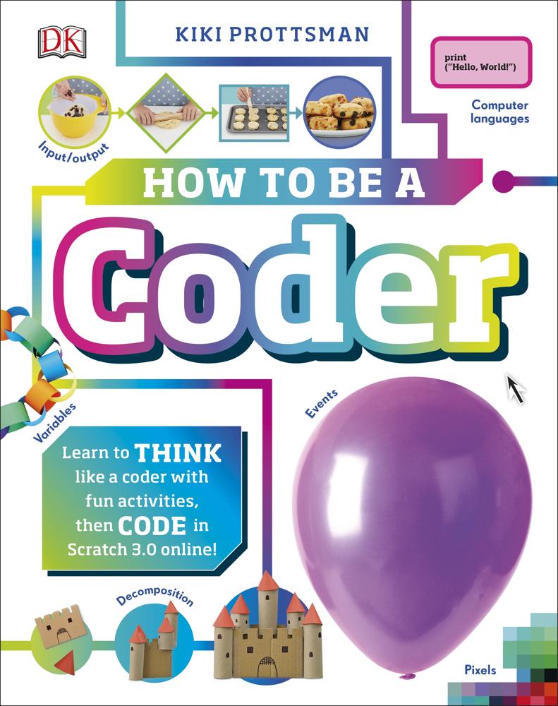 How To Be A Coder (learn To Think Like A Coder With Fun Activities, Then Code In Scratch 3.0 Online!)