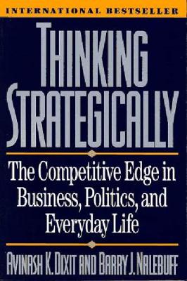 Thinking Strategically (the Competitive Edge In Business, Politics, And Everyday Life)