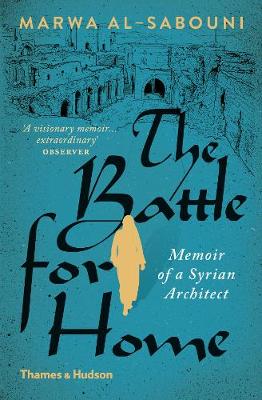 The Battle For Home (memoir Of A Syrian Architect)