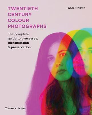 Twentieth Century Colour Photographs (the Complete Guide To Processes, Identification & Preservation)