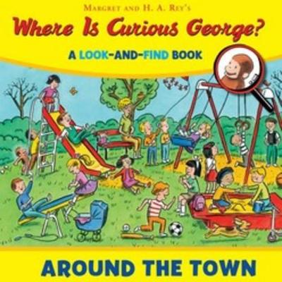 Where Is Curious George? Around The Town (a Look-and-find Bo)