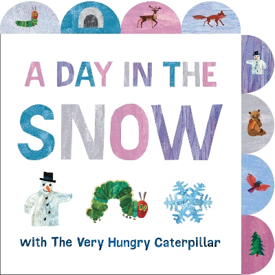 A Day In The Snow With The Very Hungry Caterpillar (a Tabbed Board Book)