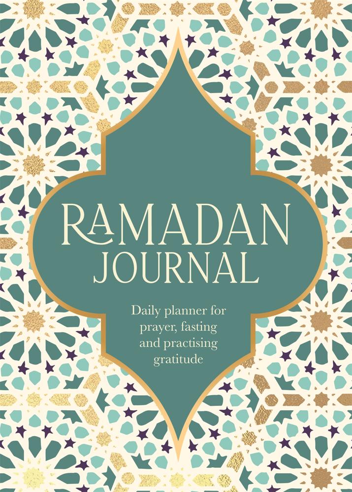 Ramadan Journal (a Stunning, Deluxe 30-day Planner For Prayer, Fasting And Practising Gratitude)