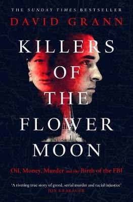 Killers Of The Flower Moon (oil, Money, Murder And The Birth Of The Fbi)