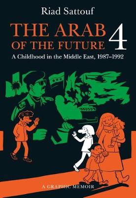 The Arab Of The Future 4 (a Graphic Memoir Of A Childhood In The Middle East, 1987-1992)