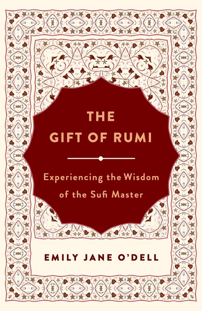 The Gift Of Rumi (experiencing The Wisdom Of The Sufi Master)