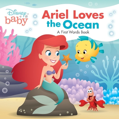 Disney Baby: Ariel Loves The Ocean (a First Words Book)