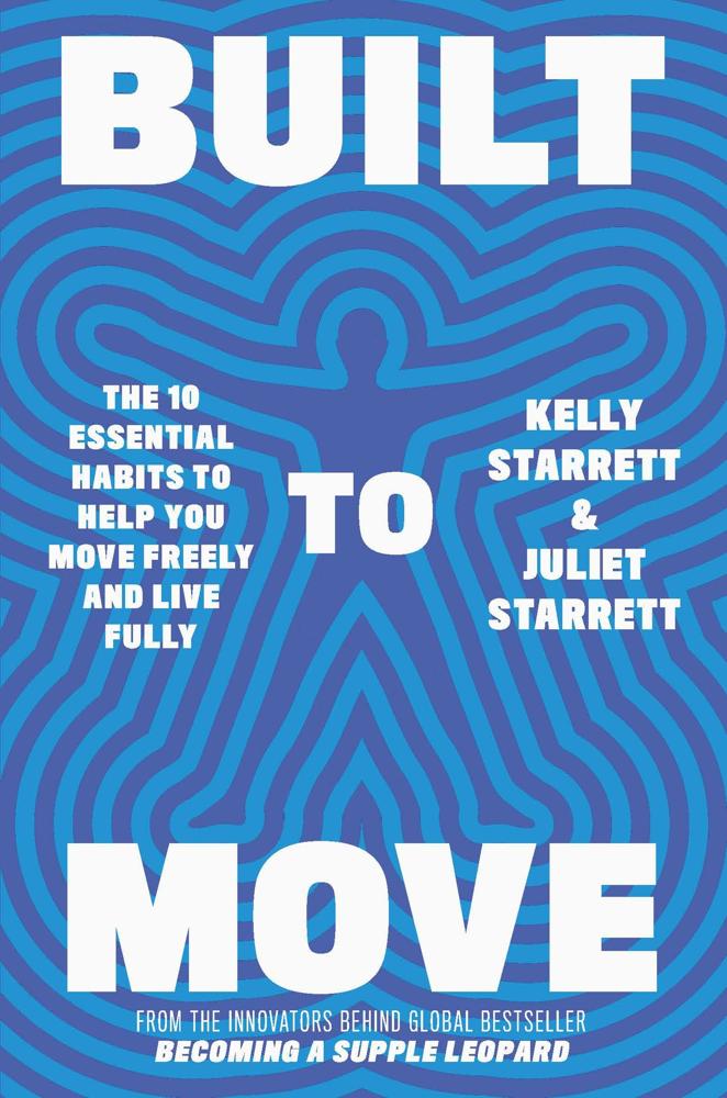 Built To Move (the 10 Essential Habits To Help You Move Freely And Live Fully)