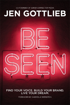 Be Seen (find Your Voice. Build Your Brand. Live Your Dream.)