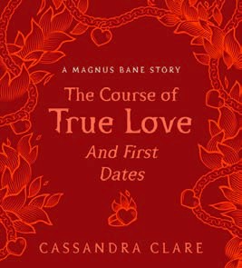 The Course Of True Love (and First Dates) (a Magnus Bane Story)