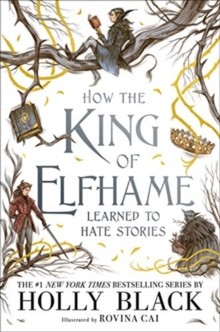How The King Of Elfhame Learned To Hate Stories (the Folk Of The Air Series): The Perfect Gift For F