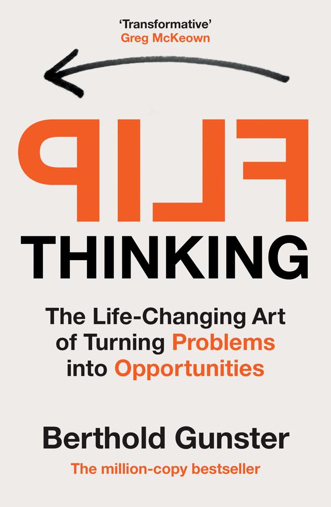 Flip Thinking (the Life-changing Art Of Turning Problems Into Opportunities)