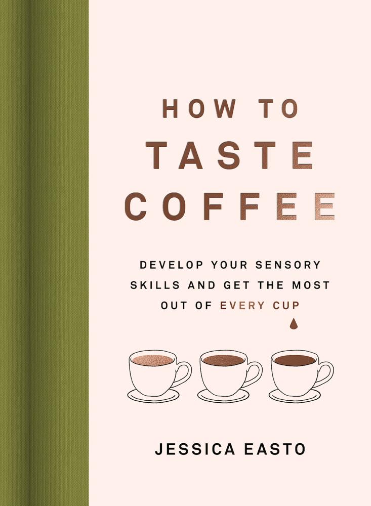 Enjoying Coffee (a Guide To Our Sense Of Taste, Flavor, And Palate Development)