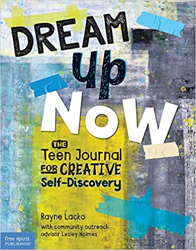 Dream Up Now (the Teen Journal For Creative Self-discovery)