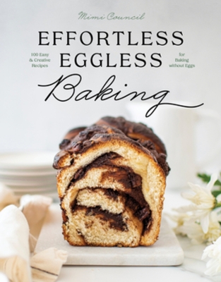 Effortless Eggless Baking (100 Easy & Creative Recipes For Baking Without Eggs)