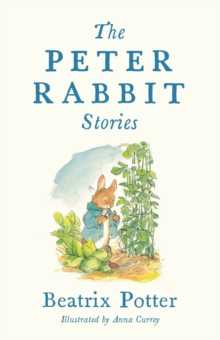 The Peter Rabbit Stories (illustrated By Anna Currey)